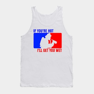 If You're Hot, I'll Get You Wet Tank Top